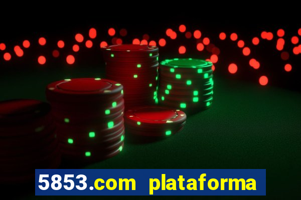 5853.com plataforma de jogos